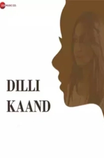Dilli Kaand (2021) WEB-DL Hindi Full Movie 480p | 720p | 1080p